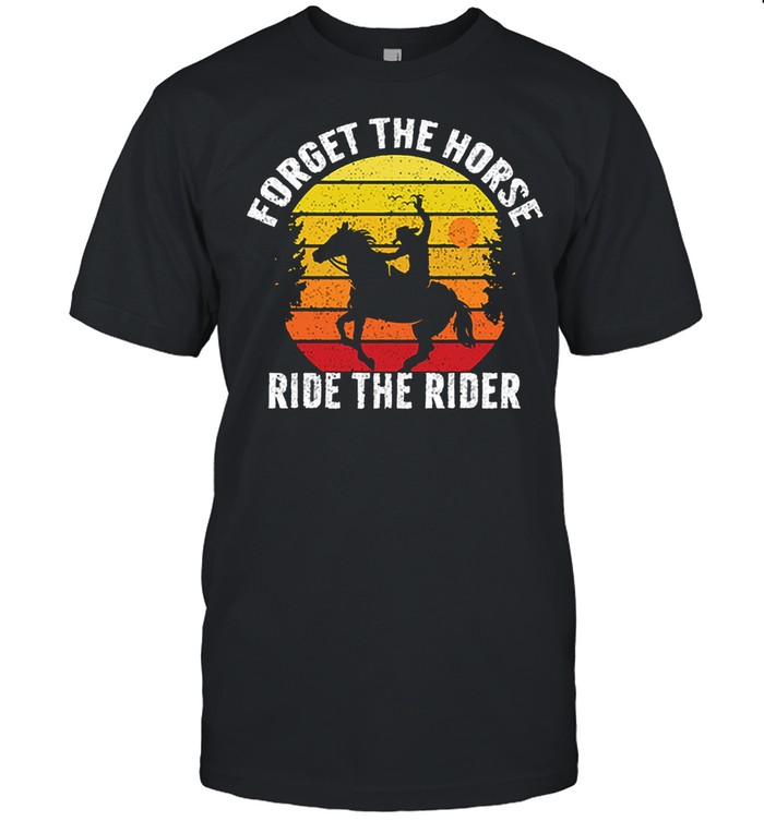 Forget The Horse Ride The Rider Vintage T-Shirt