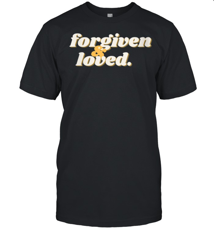 Forgiven And Loved T-Shirt