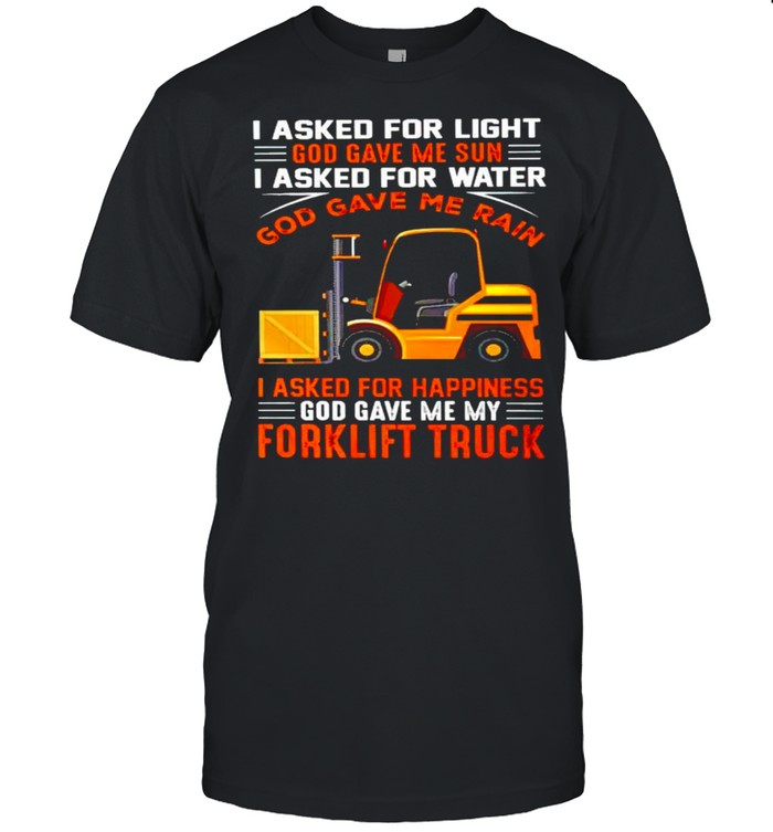 Forklift Truck I Asked For Light God Save Me Sun T-Shirt