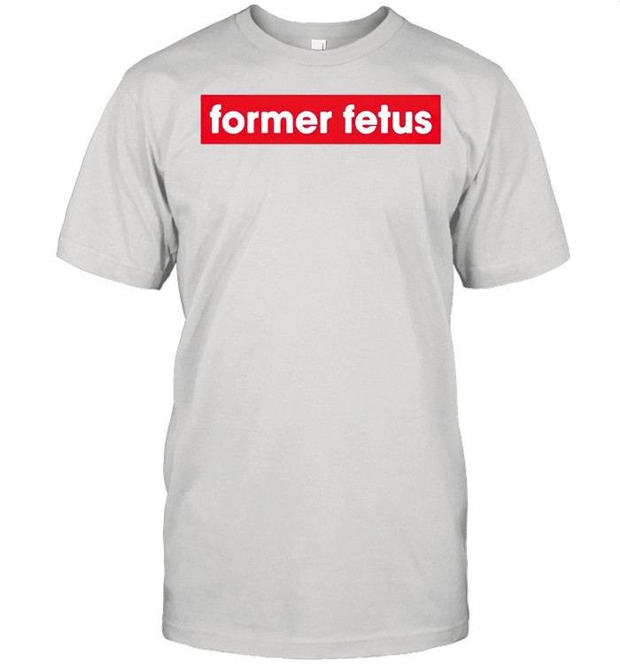 Former Fetus T-Shirt