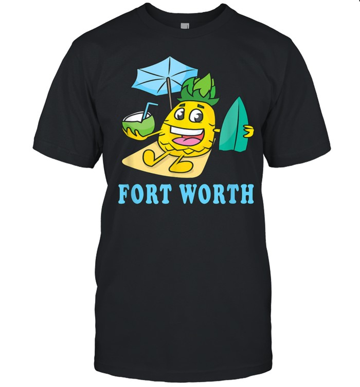 Fort Worth Happy Vacation Pineapple Friendly Beach T-Shirt