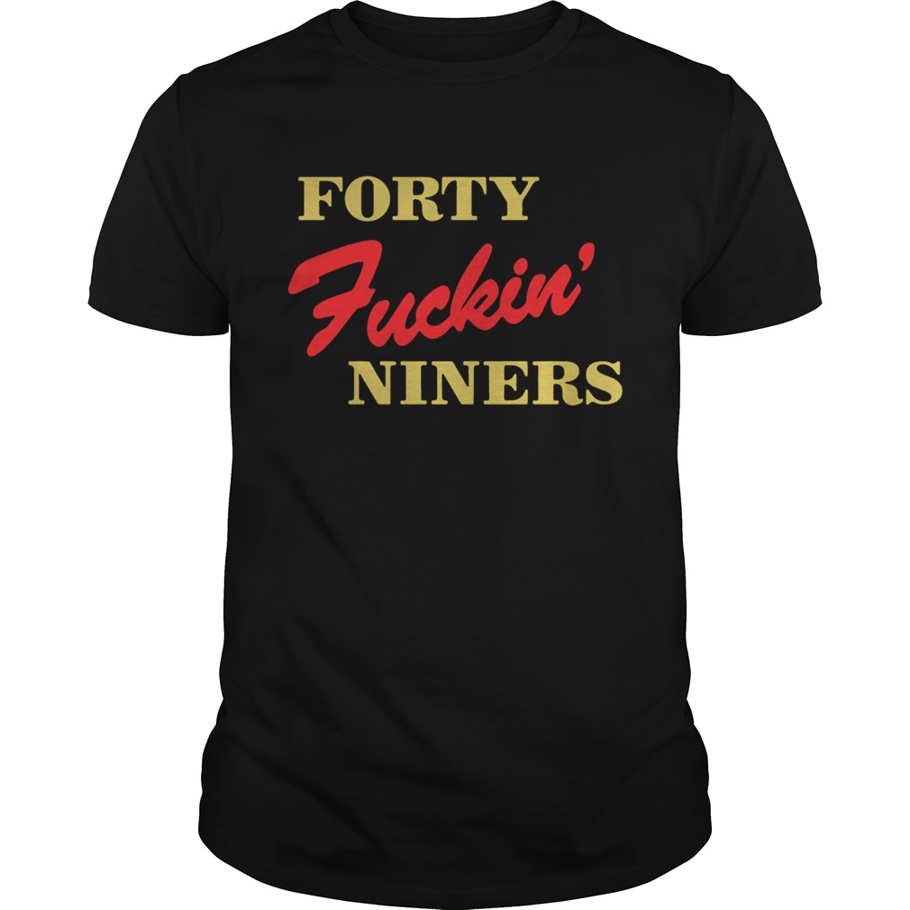Forty Fuckin Niners Tshirt T-Shirt