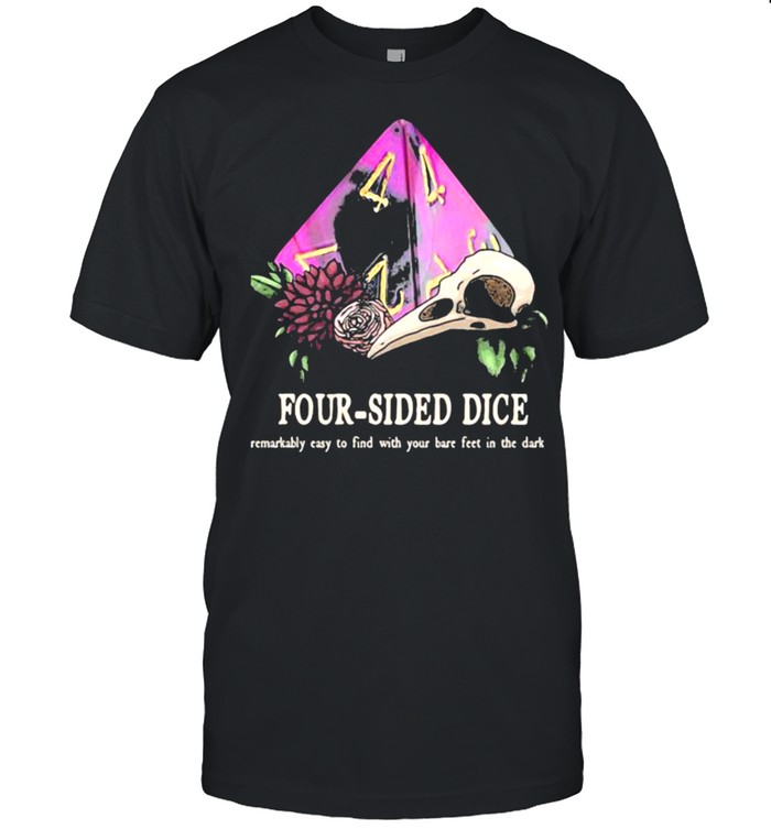 Four Sided Dice Easy To Find With Your Bare Feet In The Dark T-Shirt