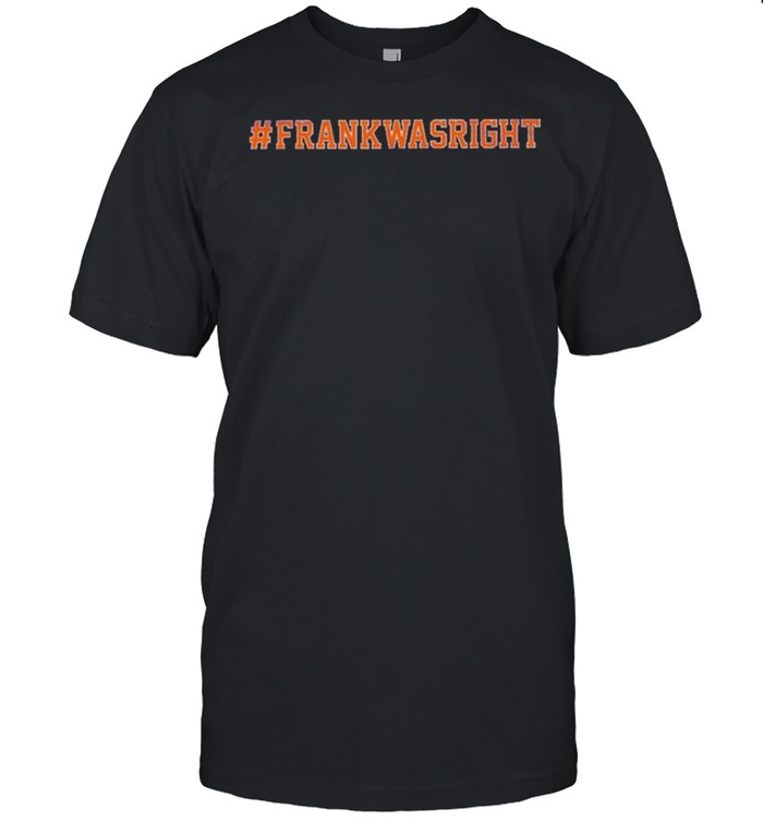 Frank Was Right Tee T-Shirt