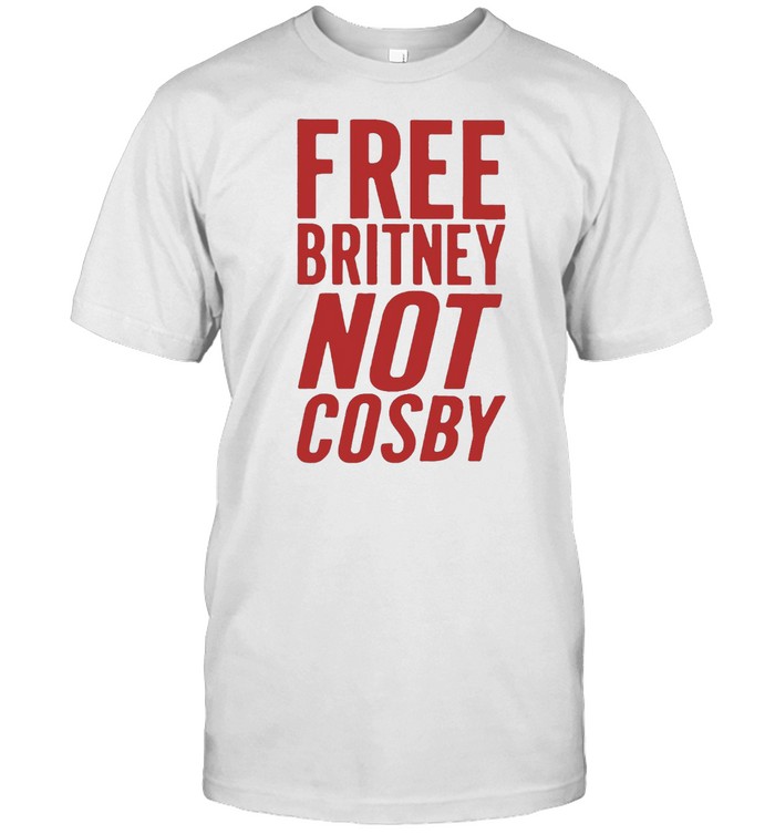 Free Britney Not Cosby T-Shirt