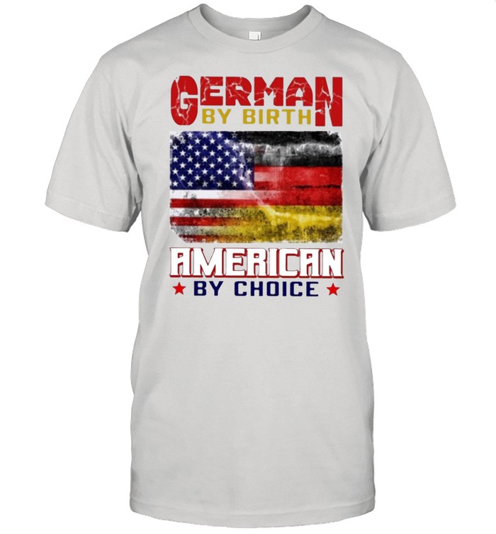 German By Birth American By Choice T-Shirt
