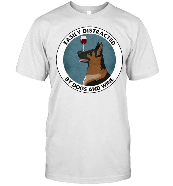 German Shepherd And Wine Easily Distracted By Dogs And Wine T-Shirt