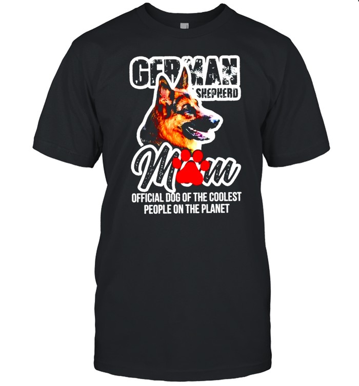 German Shepherd Mom Official Dog Of The Coolest People On The Planet T-Shirt