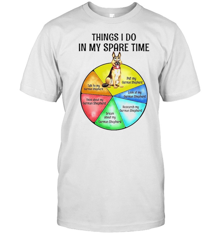 German Shepherd Things I Do In My Spare Time T-Shirt German Shepherd Things I Do In My Spare Time T-Shirt