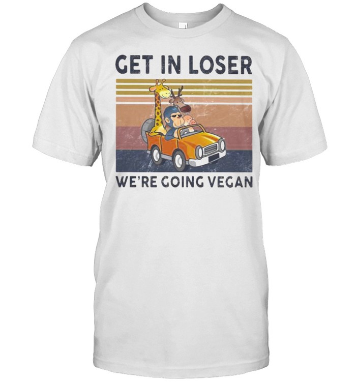 Get In Loser We Are Going Vegan Vintage T-Shirt