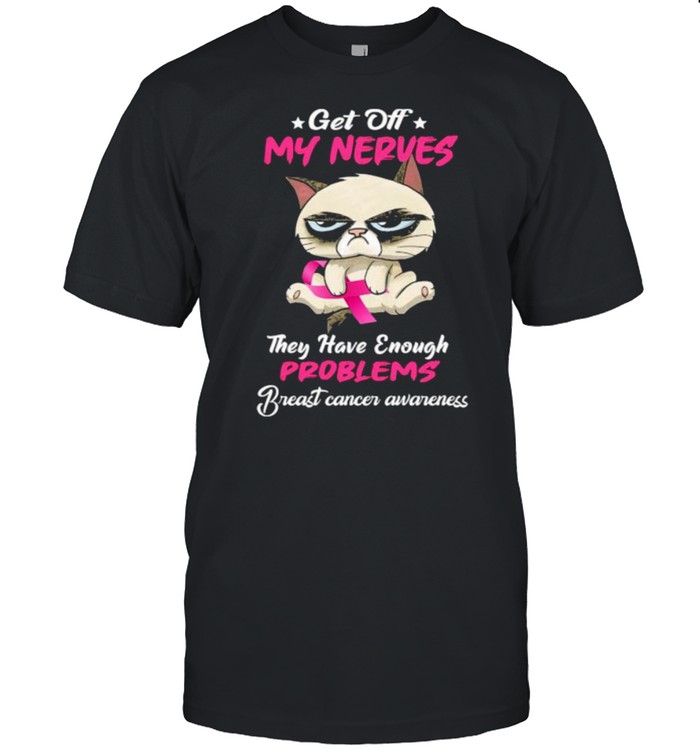 Get Off My Nerves They Have Enough Problems Breast Cancer Awarness Cat T-Shirt