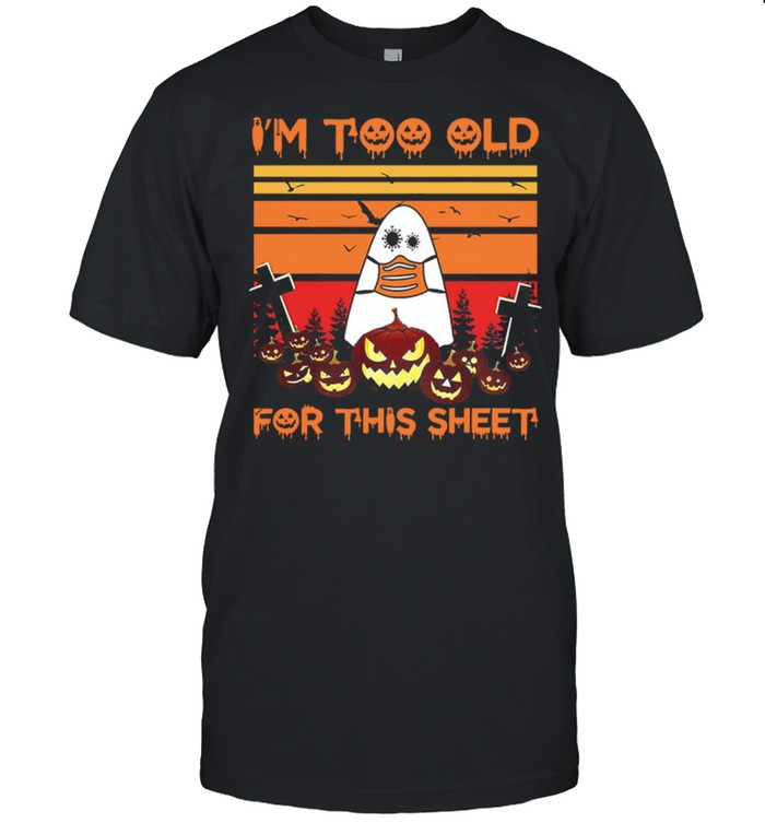 Ghost Face Mask Im Too Old For This Sheet Halloween Vintage T-Shirt
