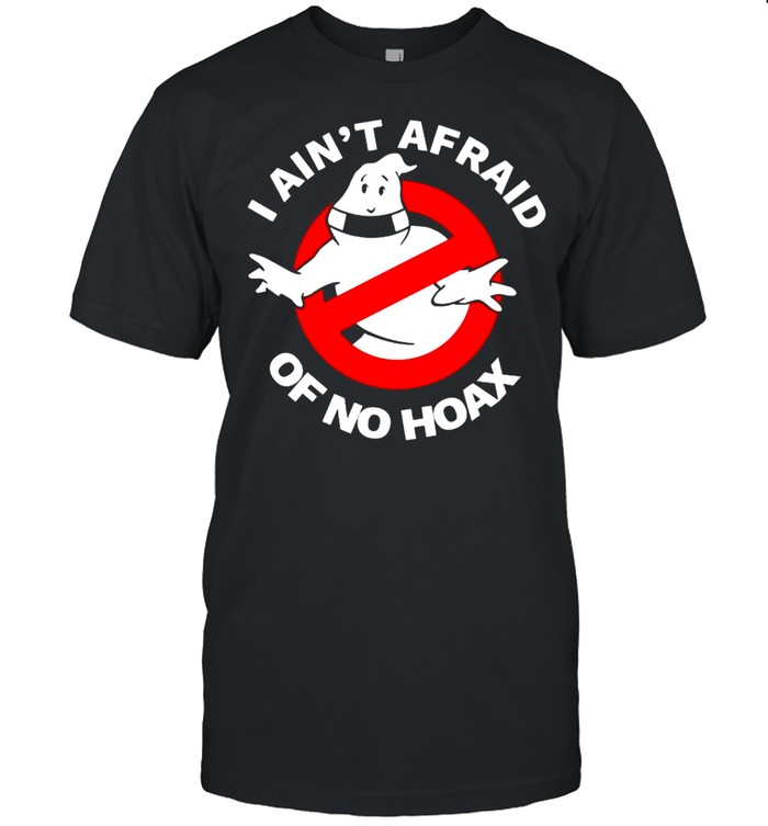 Ghost I Aint Afraid Of No Hoax T-Shirt