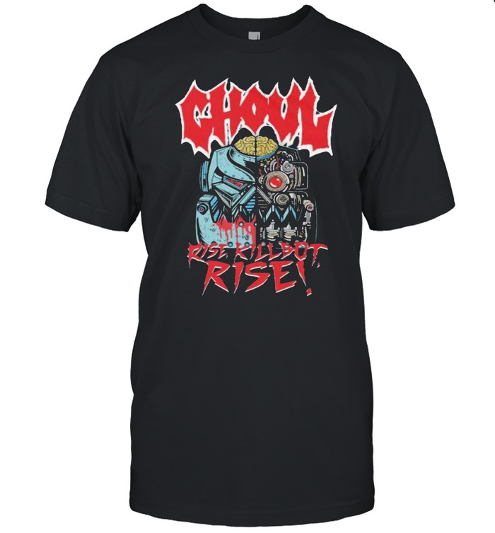 Ghoul Rise Killbot T-Shirt Ghoul Rise Killbot T-Shirt