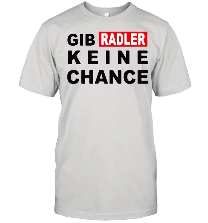 Gib Radler Keine Chance T-Shirt Gib Radler Keine Chance T-Shirt