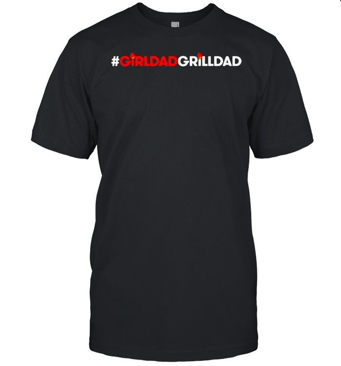 Girl Dad Grill Dad T-Shirt