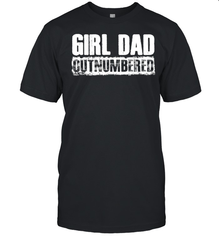 Girl Dad Outnumbered T-Shirt Girl Dad Outnumbered T-Shirt