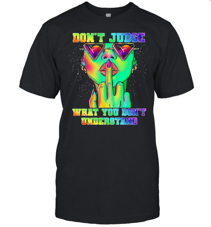 Girl Dont Judge What You Dont Understand T-Shirt