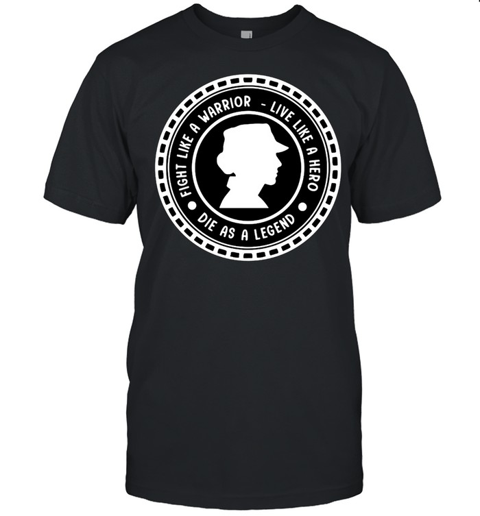 Girl Fight Like A Warrior Live Like A Hero Die As A Legend T-Shirt