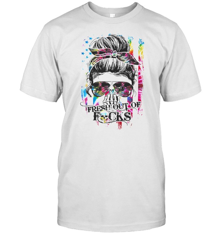 Girl Fresh Out Of Fucks T-Shirt Girl Fresh Out Of Fucks T-Shirt