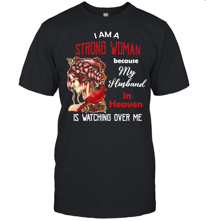 Girl I Am A Strong Woman Because My Husband In Heaven Is Watching Over Me T-Shirt Girl I Am A Strong Woman Because My Husband In Heaven Is Watching Over Me T-Shirt