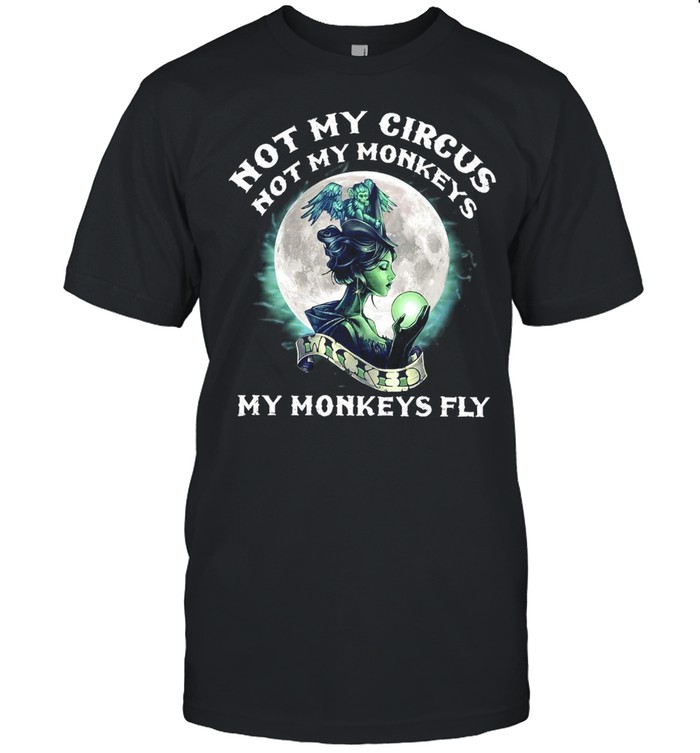 Girl Moon Not My Circus Not My Monkeys My Monkeys Fly T-Shirt