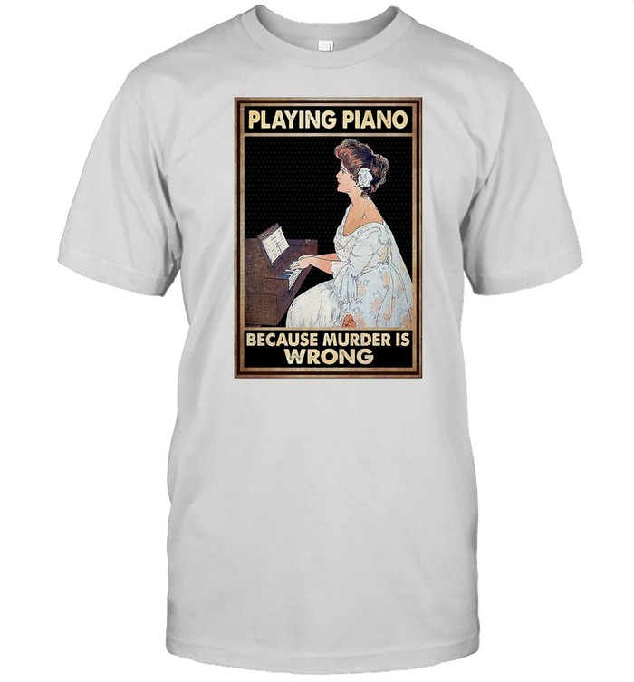 Girl Playing Piano Because Murder Is Wrong Poster T-Shirt