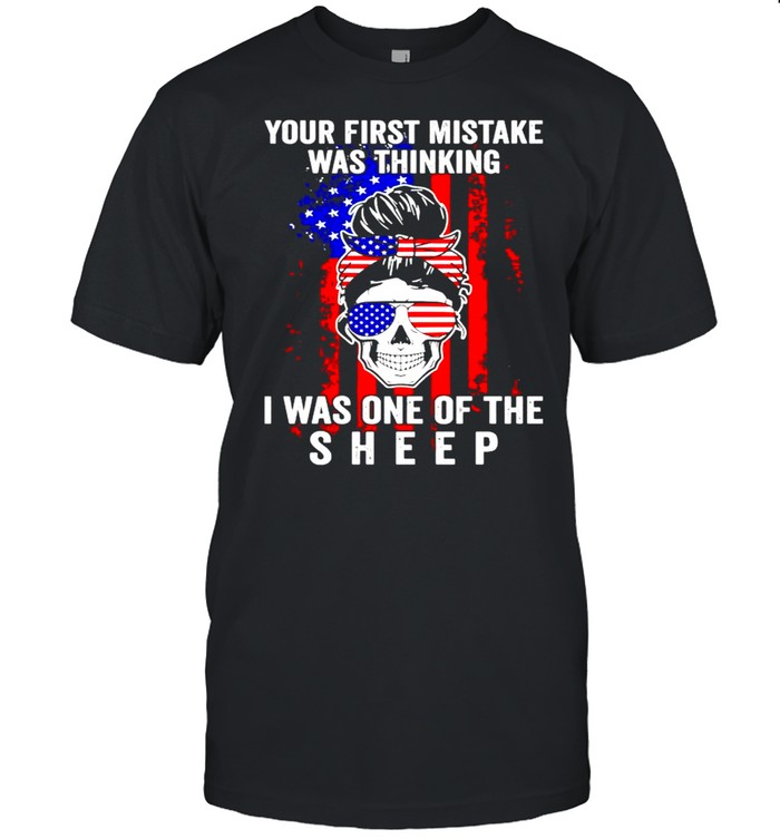 Girl Your First Mistake Was Thinking I Was One Of The Sheep T-Shirt