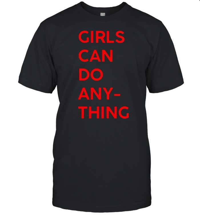 Girls Can Do Anything T-Shirt