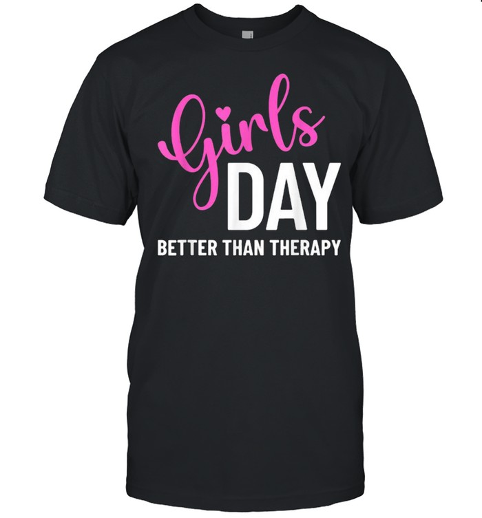 Girls Day Better Than Therapy T-Shirt Girls Day Better Than Therapy T-Shirt