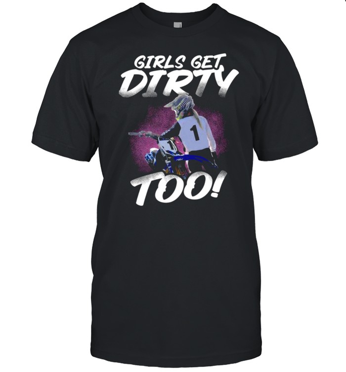 Girls Get Dirty Too T-Shirt