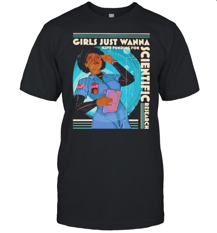 Girls Just Wanna Have Funding For Scientific Research T-Shirt