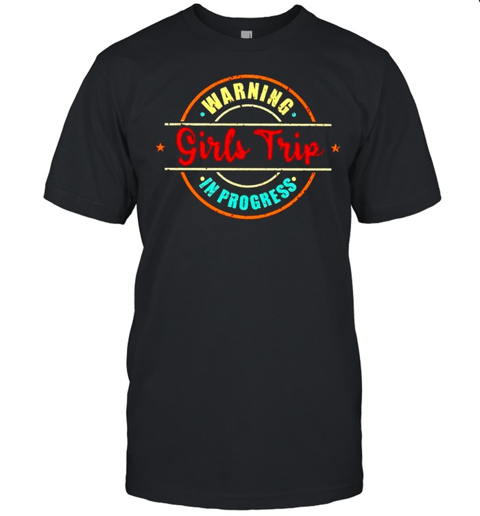 Girls Trip Warning In Progress T-Shirt