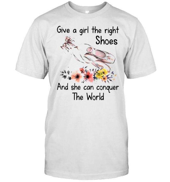 Give A Girl The Right Shoes And She Can Conquer The World Flower T-Shirt