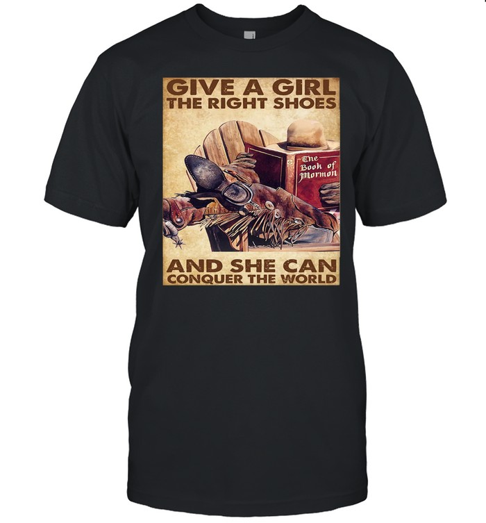 Give A Girl The Right Shoes And She Can Conquer The World T-Shirt