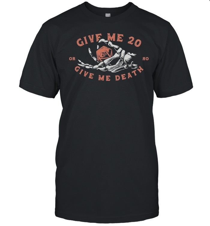Give Me 20 Or Give Me Death T-Shirt