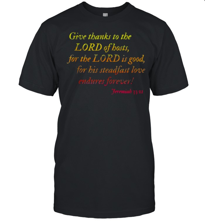 Give Thanks To The Lord Of Hosts Thanksgiving Bible T-Shirt
