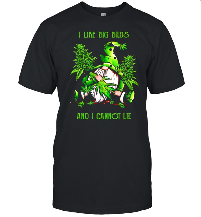 Gnome I Like Big Buds And I Cannot Lie T-Shirt