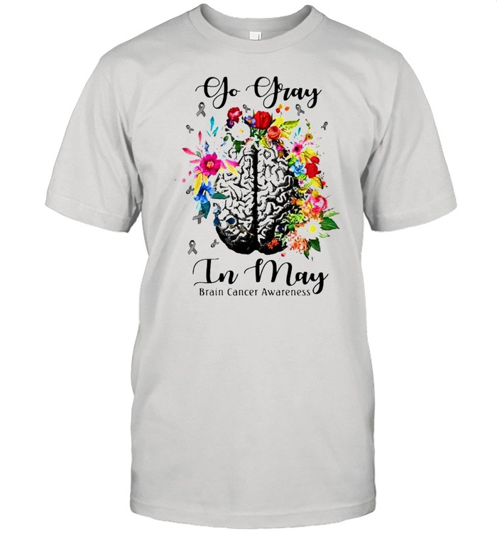Go Gray In May Brain Cancer Awareness T-Shirt Go Gray In May Brain Cancer Awareness T-Shirt