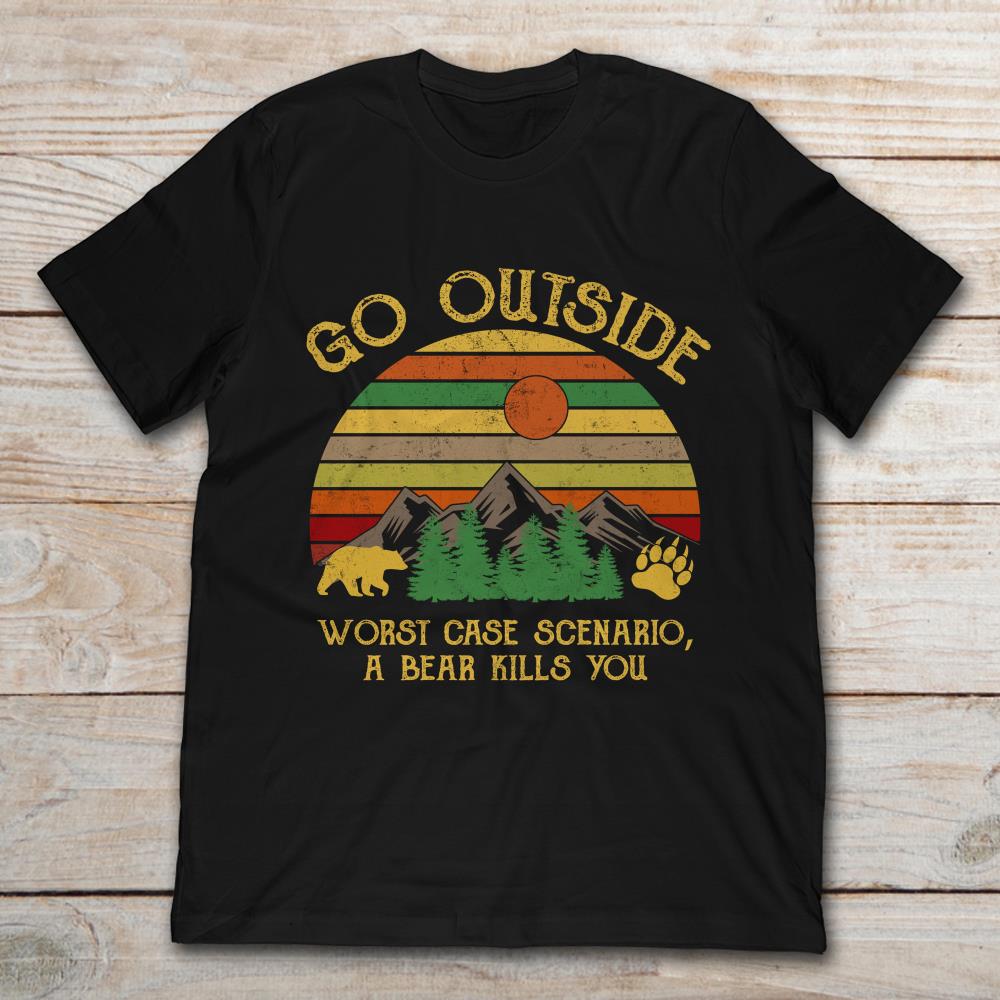 Go Outside Worst Case Scenario A Bear Kills You Vintage T-Shirt Go Outside Worst Case Scenario A Bear Kills You Vintage T-Shirt