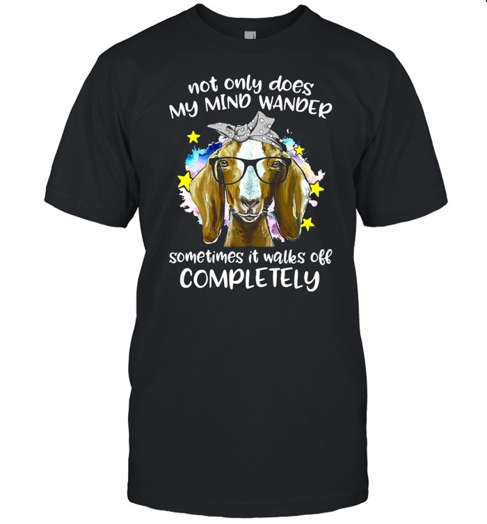 Goat Not Only Does My Mind Wander Sometimes It Walks Off Completely T-Shirt