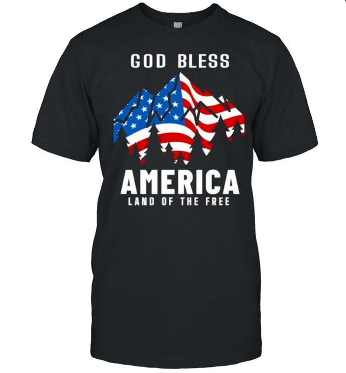 God Bless America Land Of The Free Mountain Usa Flag T-Shirt God Bless America Land Of The Free Mountain Usa Flag T-Shirt