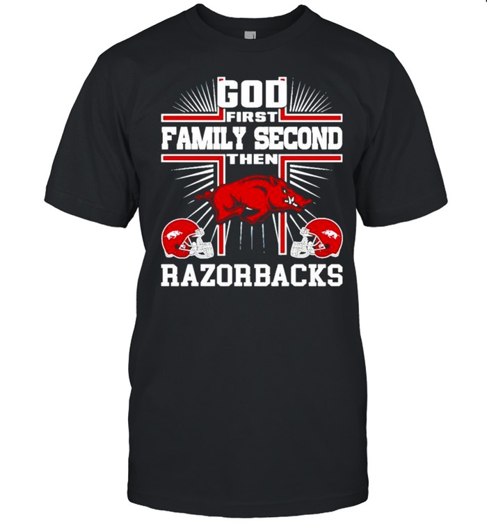 God First Family Second The Razorbacks T-Shirt God First Family Second The Razorbacks T-Shirt
