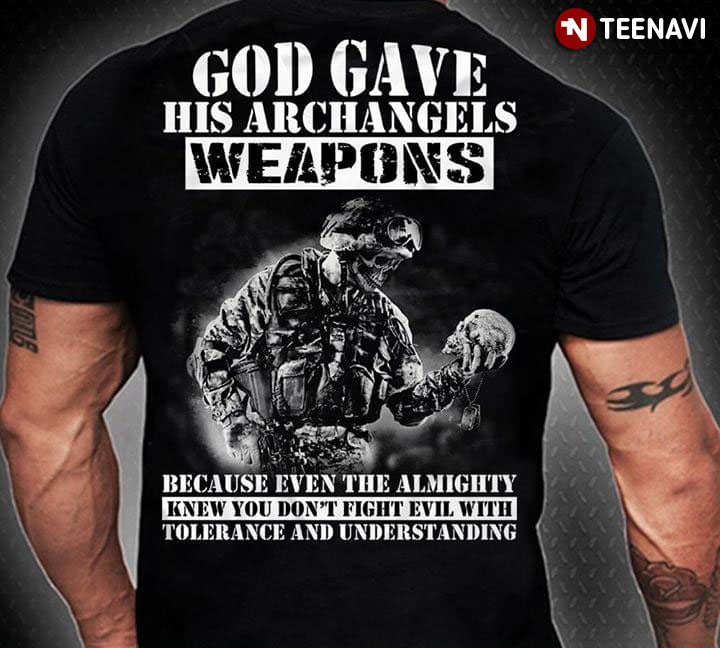 God Gave His Archangels Weapons Because Even The Almighty Knew T-Shirt