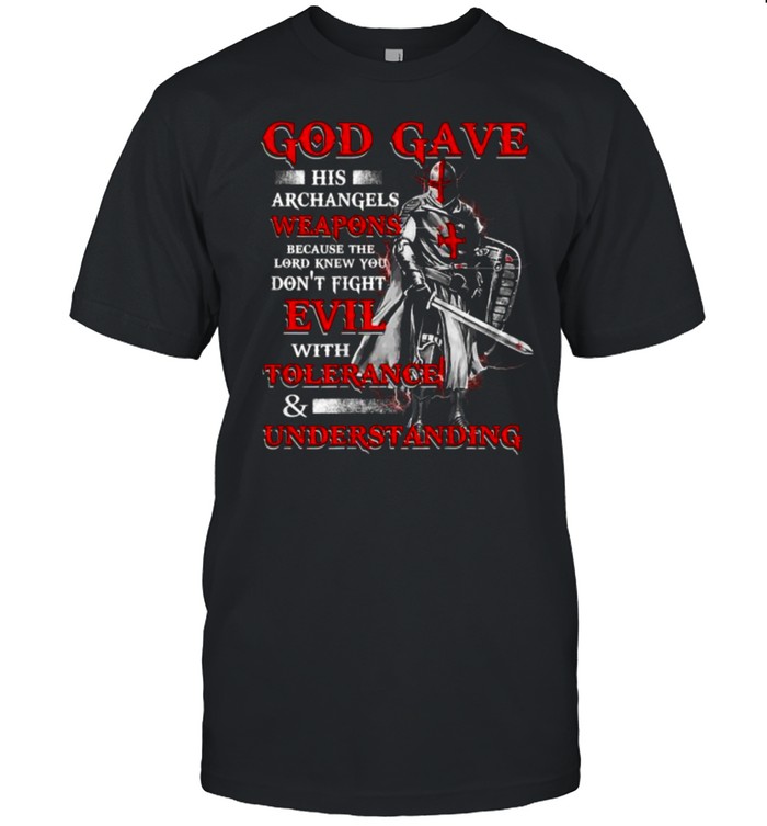 God Gave His Archangels Weapons Because The Lord Knew Understanding T-Shirt God Gave His Archangels Weapons Because The Lord Knew Understanding T-Shirt