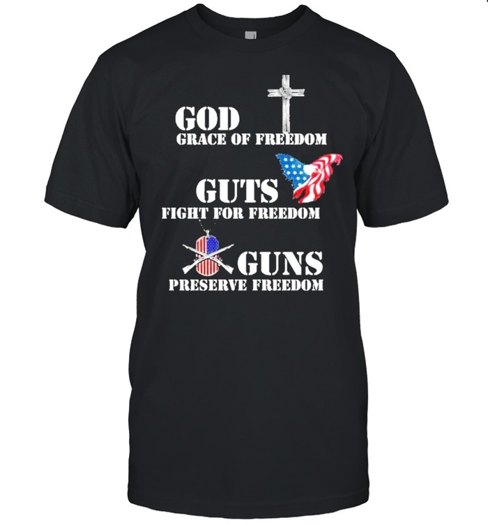God Grace Of Freedom Huts Fight For Freedom Guns Preserve Freedom T-Shirt