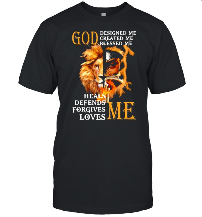 God Heals Defends Forgives Loves Me T-Shirt