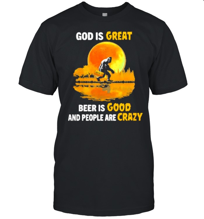 God Is Great Beer Is Good And People Are Crazy Big Foot Moon T-Shirt