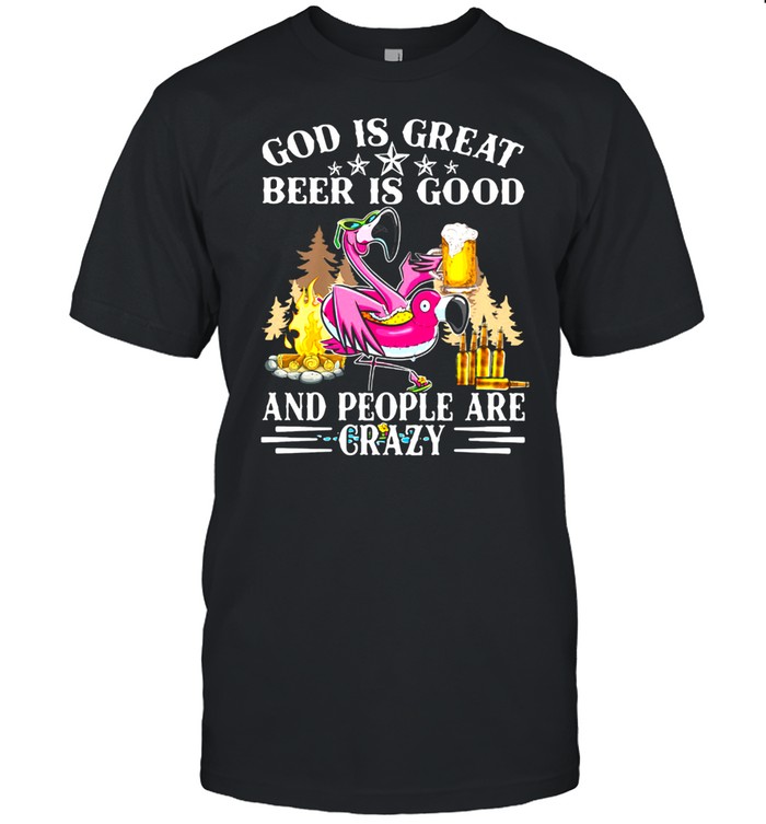 God Is Great Beer Is Good And People Are Crazy Flamingo T-Shirt