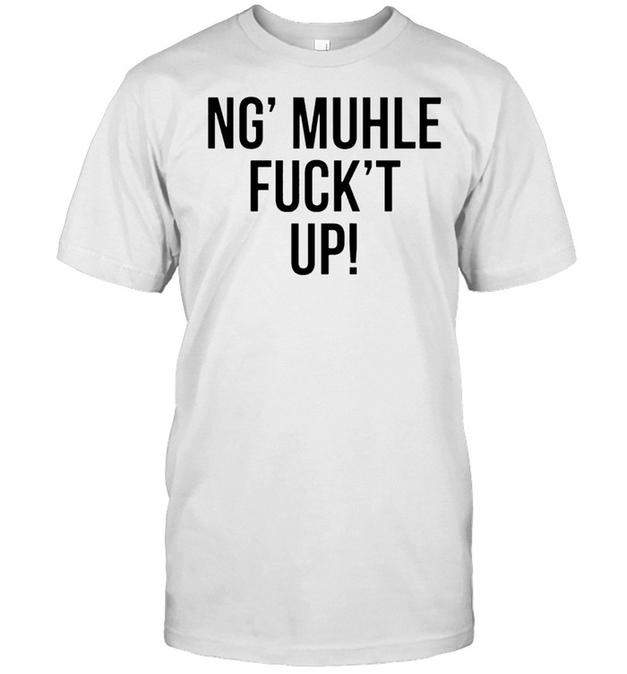 Ng Muhle Fuckt Up T-Shirt Ng Muhle Fuckt Up T-Shirt